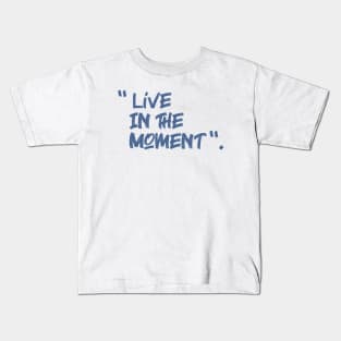 live in the moment Kids T-Shirt